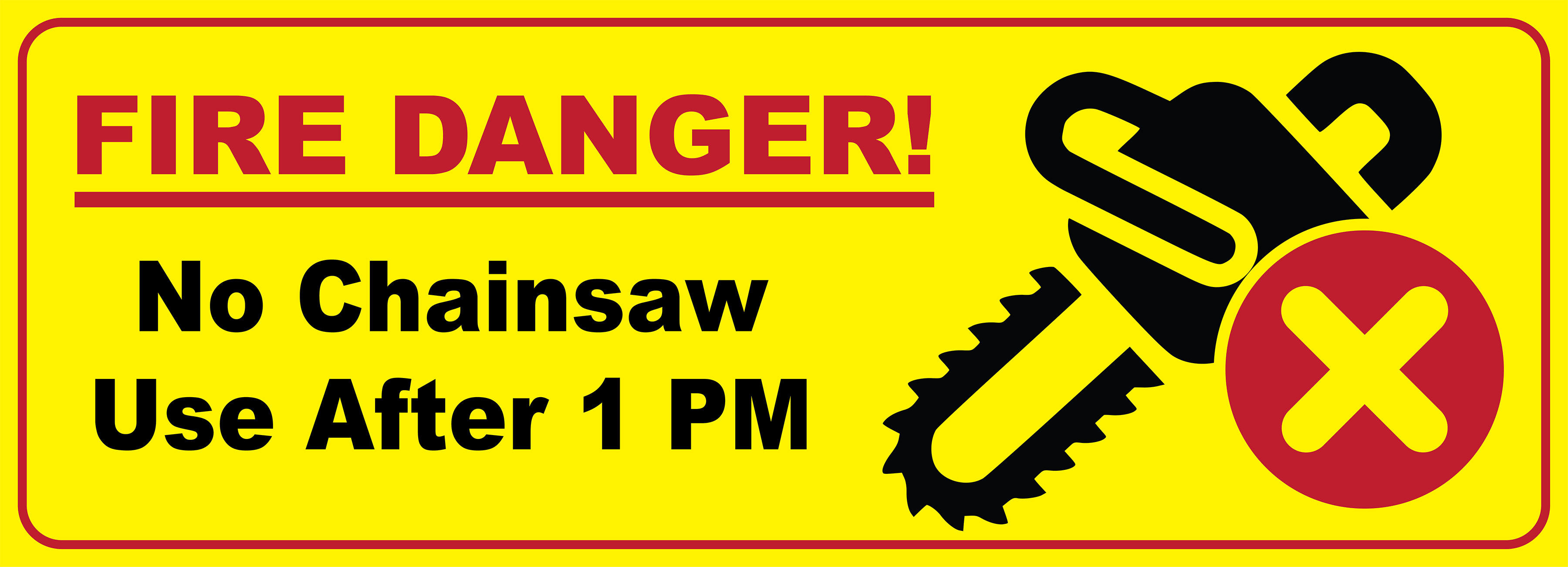 Bright yellow background with red border; "Fire Danger" text; chainsaw icon with red X in circle; "No chainsaw use after 1 PM text