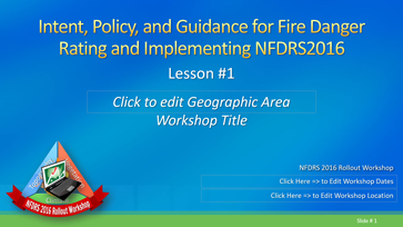 Slide 1 of Lesson #1 for Intent, Policy, and Guidance for Fire Danger Rating and implementing NFDRS2016