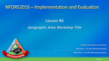 Slide 1 of Lesson #6  for NFDRS2016 – Implementation and Evaluation