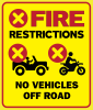 Fire restrictions with red X in circle on bright yellow background, red border; vehicle icon with red X, ATV icon with red X, "No vehicles off road" text