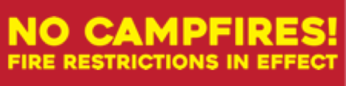 Bright reflective red background rectangle, 24 inches wide and 6 inches tall NO CAMPFIRES in all caps, bright reflective yellow sans serif font, Stacked underneath, and slightly smaller, is FIRE RESTRICTIONS IN EFFECT in all caps, bright reflective yellow sans serif font.Bright reflective red background rectangle, 24 inches wide and 6 inches tall NO CAMPFIRES in all caps, bright reflective yellow sans serif font, Stacked underneath, and slightly smaller, is FIRE RESTRICTIONS IN EFFECT in all caps, yellow